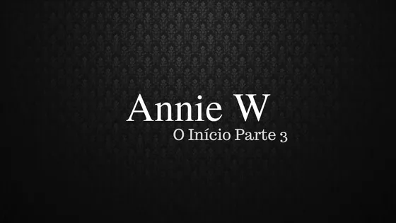 Annie W Parte 3