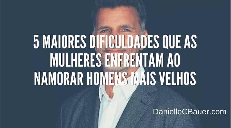 5 maiores dificuldades que as mulheres enfrentam ao namorar homens mais velhos