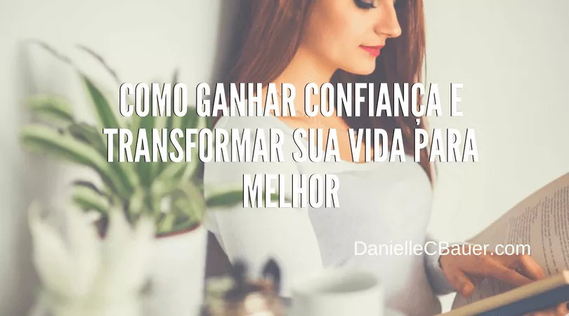 como ganhar confianca e transformar sua vida para melhor