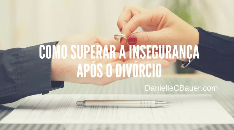 como superar a inseguranca apos o divorcio