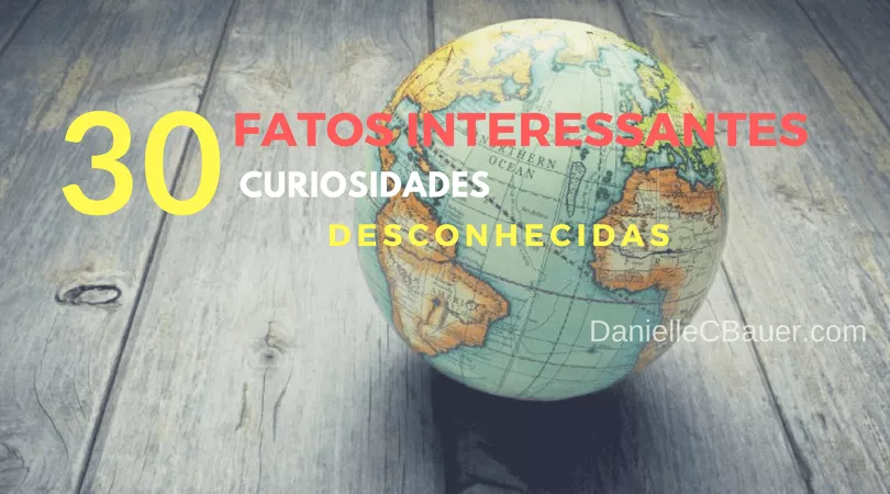 30 Fatos Interessantes Curiosidades Desconhecidas