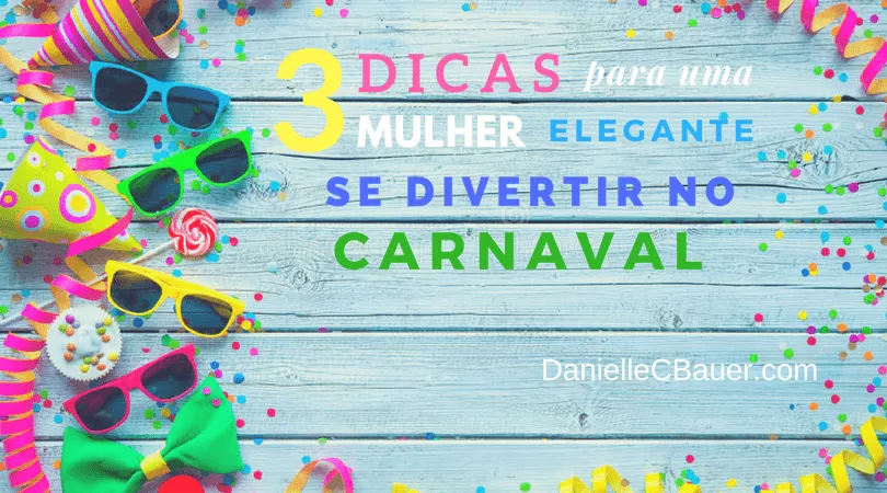 3 dicas para uma mulher elegante se divertir no carnaval