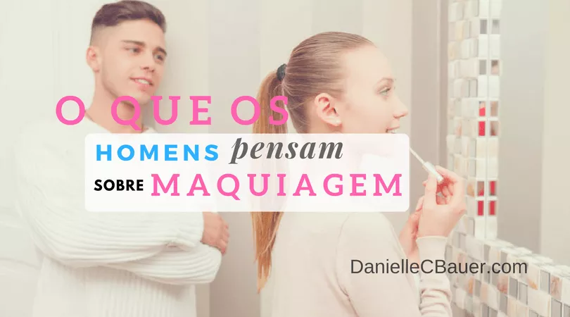 o que os homens pensam sobre maquiagem