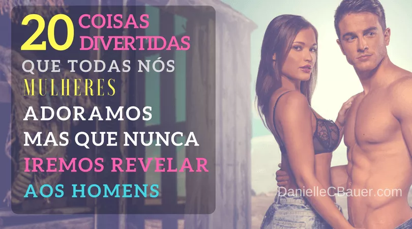 20 Coisas Divertidas Que Todas Nós Mulheres Adoramos Mas Que Nunca Iremos Revelar Aos Homens